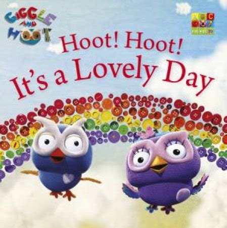 Giggle And Hoot: Hoot Hoot It's a Lovely Day by Giggle And Hoot - 9780733333132