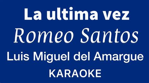 La Ultima Vez Romeo Santos Y Luis Miguel Del Amargue Karaoke Youtube