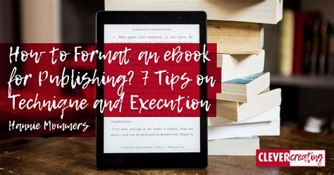 How to Format an eBook for Publishing? 7 Tips on Technique and Execution