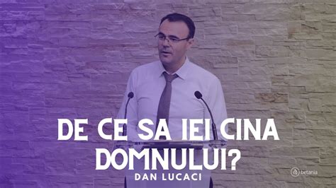 De Ce Sa Iei Cina Domnului Dan Lucaci Youtube