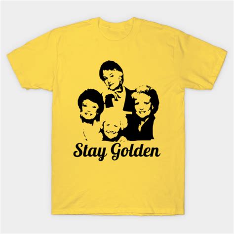 Stay Golden Golden Girls Golden Girls T Shirt Teepublic