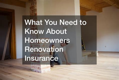 What You Need To Know About Homeowners Renovation Insurance Home