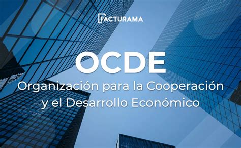 La Ocde Capacidades Y Actividades Con Sus Miembros