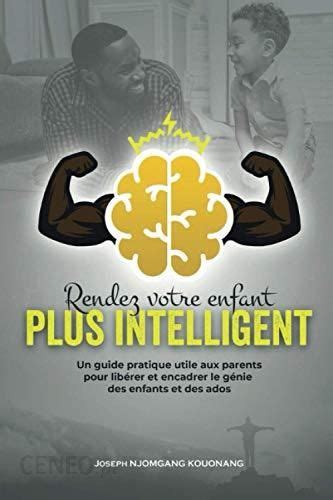 Rendez Votre Enfant Plus Intelligent Un Guide Pratique Utile Aux