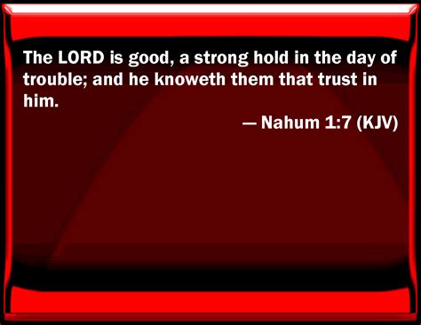 Nahum The Lord Is Good A Strong Hold In The Day Of Trouble And He