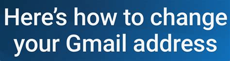 A Step By Step Guide To Changing Your Gmail Address