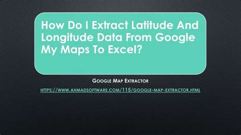 Ppt How Do I Extract Latitude And Longitude Data From Google My Maps