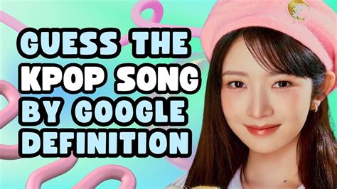 GUESS THE KPOP SONG BY GOOGLE DEFINITION 4 KPOP GAME YouTube