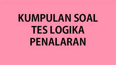 Apa Itu Tes Logika Penalaran Dan Apa Saja Tes Logika Penalaran Lengkap