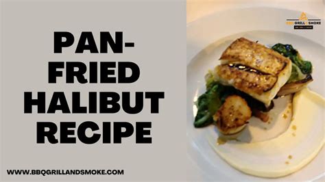 Pan Fried Halibut Recipe BBQ Grill And Smoke