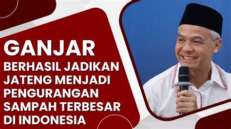 Ganjar Berhasil Jadikan Jateng Menjadi Pengurangan Sampah Terbesar Di