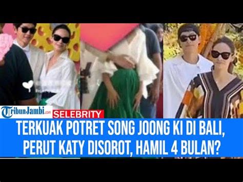 Terkuak Potret Song Joong Ki Kondangan Di Bali Perut Buncit Katy