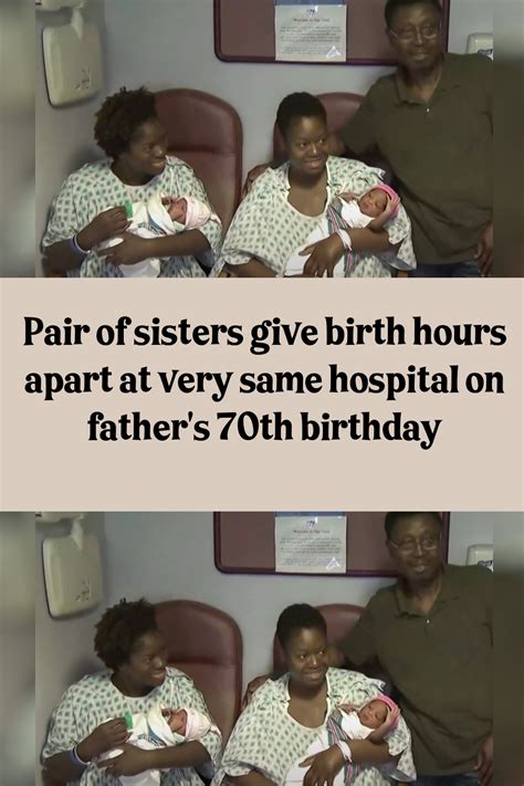 Pair Of Sisters Give Birth Hours Apart At Very Same Hospital On Father