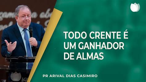 Voc Precisa Ganhar Almas Para Jesus Rev Arival Dias Casimiro Ipp