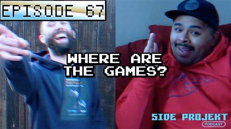 Side Projekt Podcast Ep 67 Where Are The Games YouTube