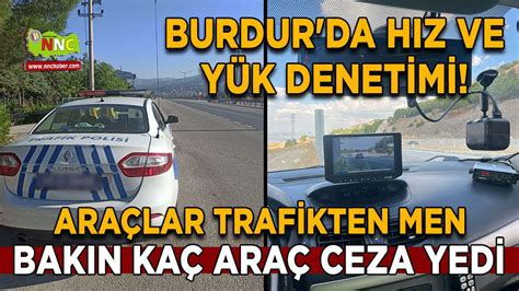 Burdur Da H Z Ve Y K Denetimi Ara Lar Trafikten Men Edildi B Lgesel