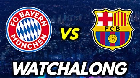 Bayern Munich Vs Barcelona Live Champions League Watchalong Ft