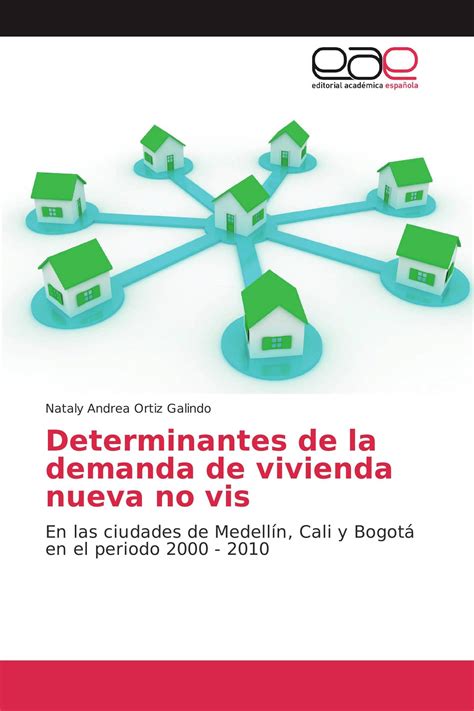 Determinantes De La Demanda De Vivienda Nueva No Vis 978 3 659 09825