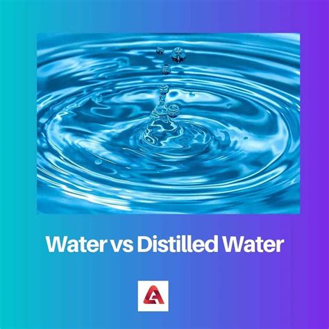 Water Vs Distilled Water Difference And Comparison