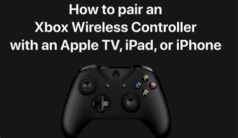 How To Pair Dualshock 4 Or Xbox Wireless Controllers With Apple Tv Iphone Ipad Iphone In