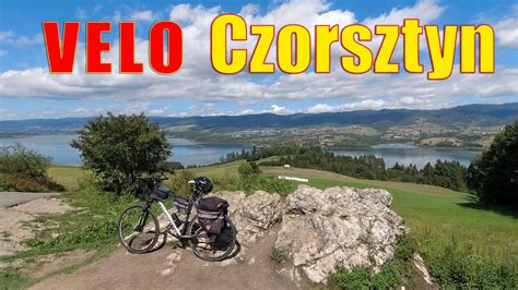 Velo Czorsztyn Cie Ka Rowerowa Wok Jeziora Czorszty Skiego Youtube