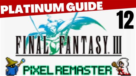 Final Fantasy 3 Iii Pixel Remaster Platinum Trophy Guide Part 12