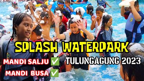 Serunya Mandi Busa Di Splash Waterpark Tulungagung 2023 Youtube