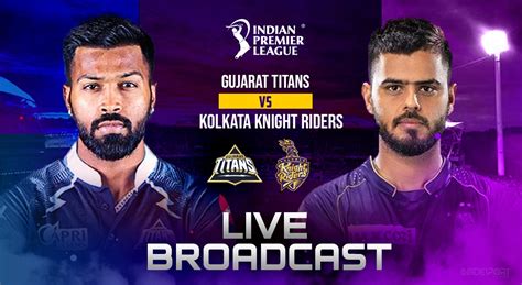 GT VS KKR LIVE Broa Know WHEN WHERE To Watch Gujarat Titans Vs