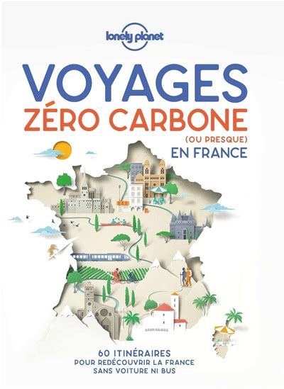 Voyages zéro carbone ou presque en france 60 itinéraires pour