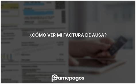 ¿cómo Ver Mi Factura De Ausa Actualizado 2025