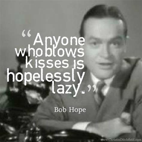 Bob Hope Quote On Kisses Christin Ditchfield