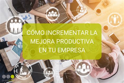 CÓmo Incrementar La Mejora Productiva En Tu Empresa Grupo Gisma