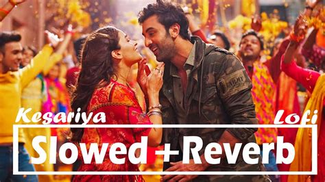 Kesariya Slowed Reverb Brahmāstra Ranbir Kapoor Alia Bhatt