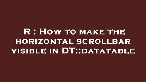 R How To Make The Horizontal Scrollbar Visible In DT Datatable YouTube