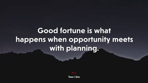 623362 Good Fortune Is What Happens When Opportunity Meets With