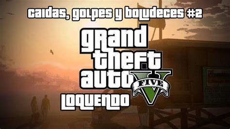 Gta V Loquendo Ca Das Golpes Y Boludeces Parte Youtube