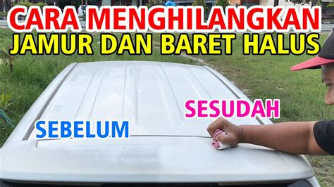 Cara Menghilangkan Baret Halus Dan Jamur Pada Body Mobil Aman Dan