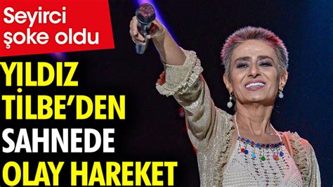 Yıldız Tilbeden sahnede olay hareket Seyirci şoke oldu