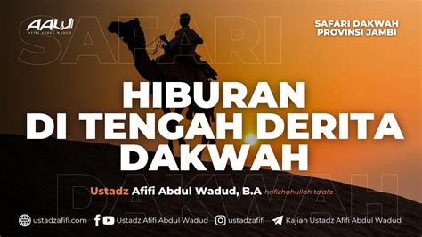 HIBURAN DI TENGAH DERITA DAKWAH Ustadz Afifi Abdul Wadud B A YouTube