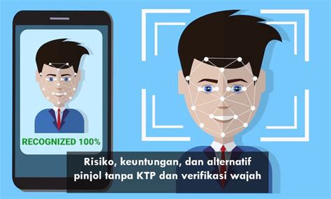 Pinjol Tanpa Ktp Dan Verifikasi Wajah Yuk Kenali Risiko Dan Keuntungannya