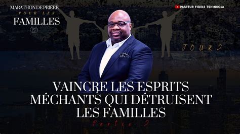 Pst Fidèle T Vaincre les esprits méchants qui détruisent les