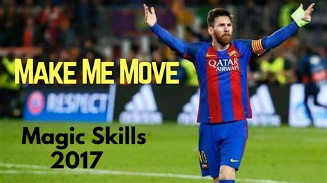 Lionel Messi Magic Skills 2017 Make Me Move Hd Youtube