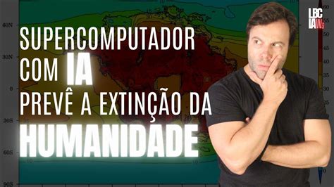 Supercomputador Com Ia Prevê A Extinção Da Humanidade Youtube