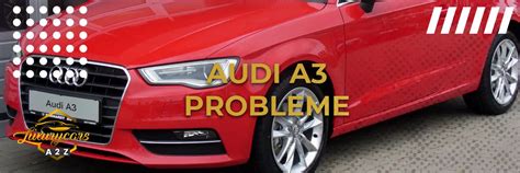 Häufige Probleme mit dem Audi A3 Detaillierte Antwort