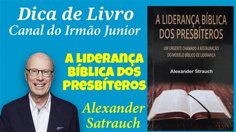 A Liderança Bíblica dos Presbíteros Alexander Strauch YouTube