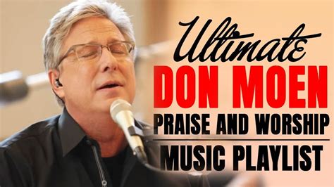 Ultimate Don Moen Praise And Worship Songs 2022 Playlist Don Moen