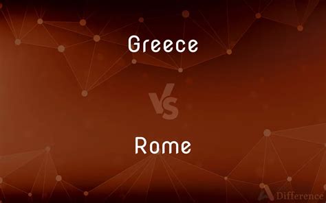 Greece vs. Rome — What’s the Difference?