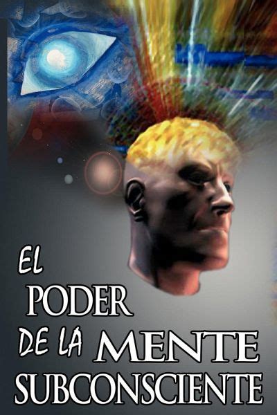 El Poder De La Mente Subconsciente The Power Of The Subconscious Mind