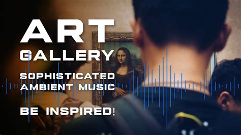 Art Gallery Tunes, Sophisticated Ambient Music for an introspective ...