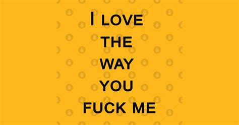 I Love The Way You Fuck Me Sex T Shirt Teepublic